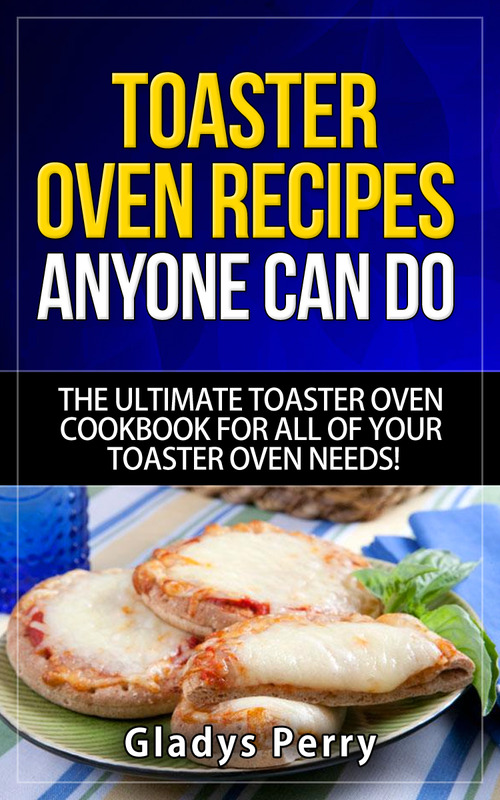 Product picture Toaster Oven Recipes Anyone Can Do: The Ultimate Toaster Ove